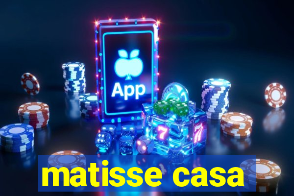 matisse casa